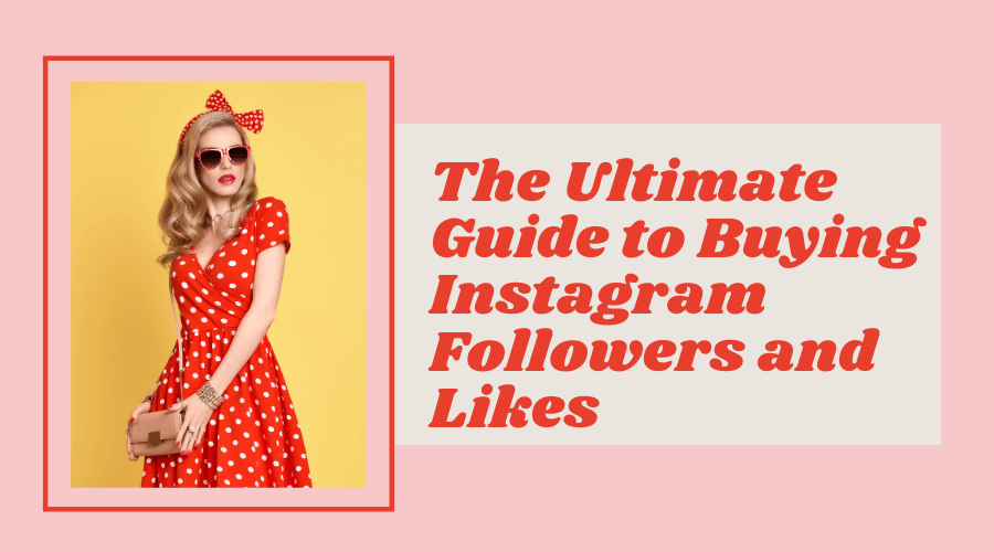 The Ultimate Guide to Buying Instagram Followers and Likes - The Ultimate Guide to Buying Instagram Followers and Likes