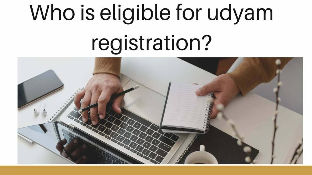 Who is eligible for udyam registration - Who is eligible for udyam registration?